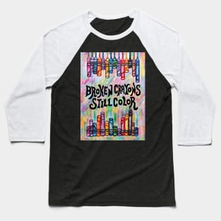 Broken Crayons Still Color Baseball T-Shirt